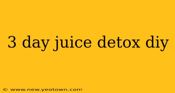 3 day juice detox diy