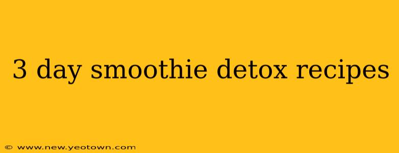 3 day smoothie detox recipes