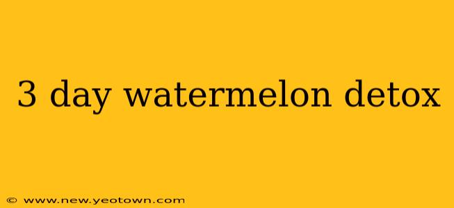 3 day watermelon detox