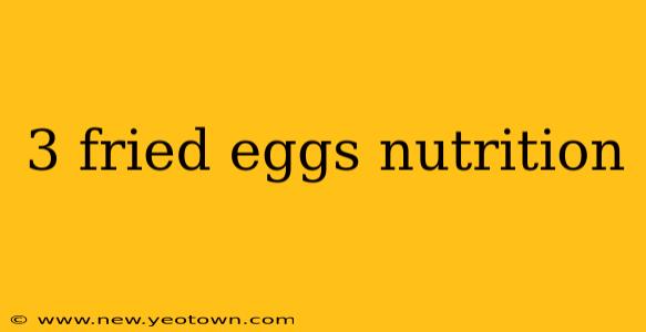 3 fried eggs nutrition