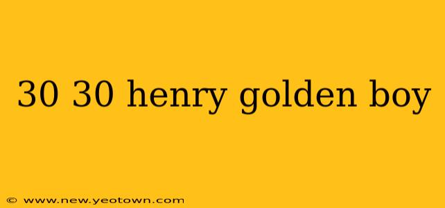 30 30 henry golden boy