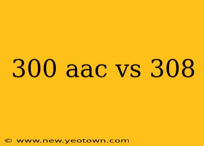 300 aac vs 308
