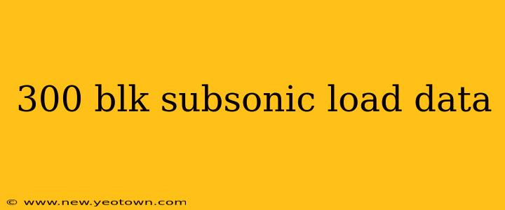 300 blk subsonic load data