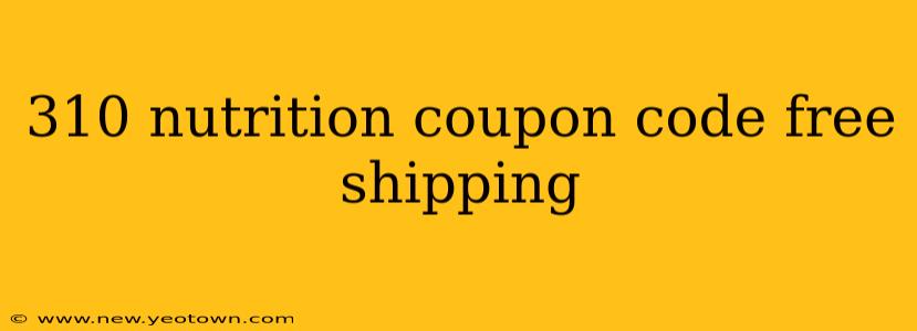 310 nutrition coupon code free shipping