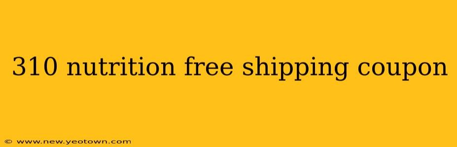 310 nutrition free shipping coupon