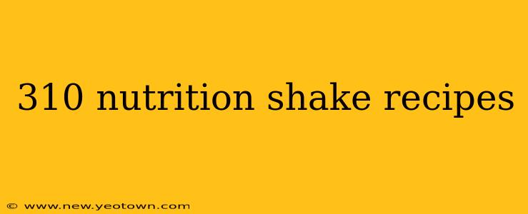 310 nutrition shake recipes