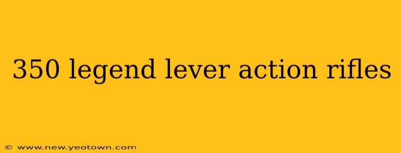 350 legend lever action rifles