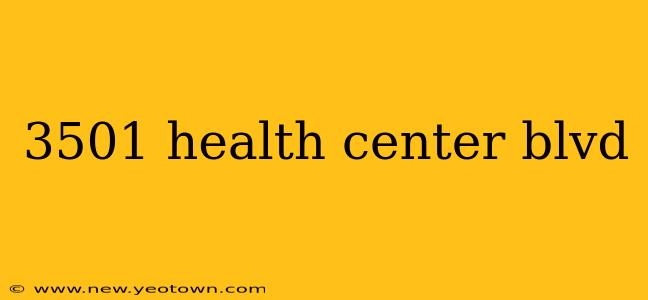 3501 health center blvd