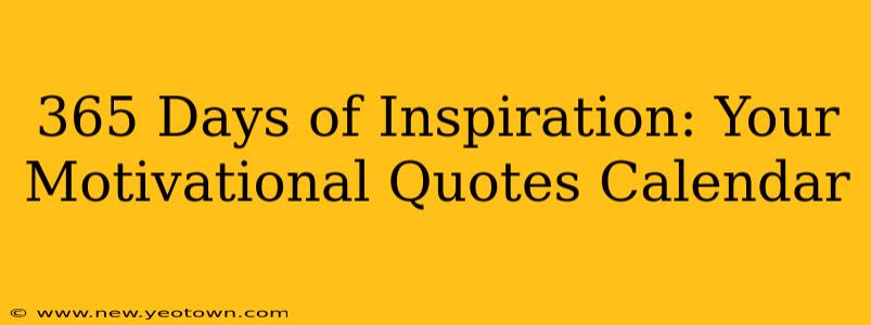 365 Days of Inspiration: Your Motivational Quotes Calendar