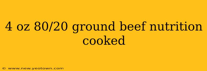 4 oz 80/20 ground beef nutrition cooked