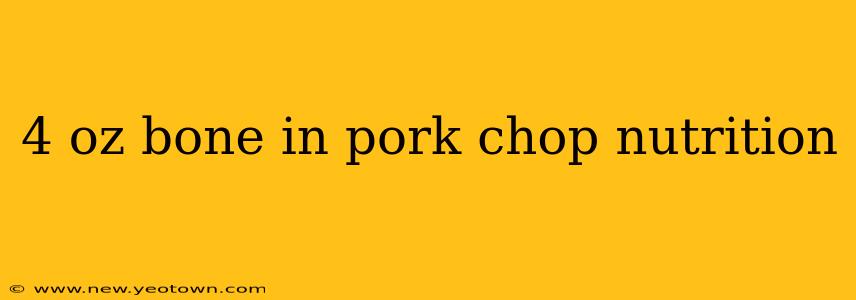 4 oz bone in pork chop nutrition