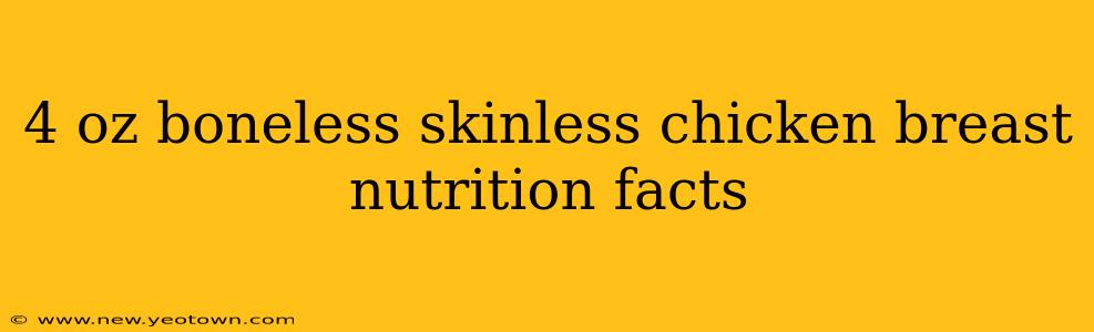 4 oz boneless skinless chicken breast nutrition facts