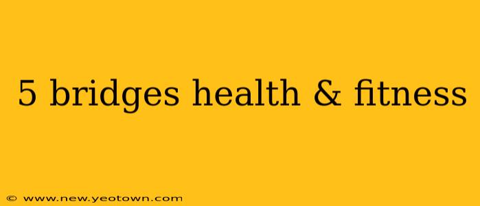 5 bridges health & fitness