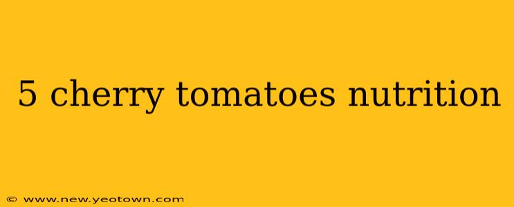 5 cherry tomatoes nutrition