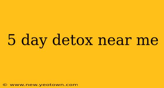 5 day detox near me