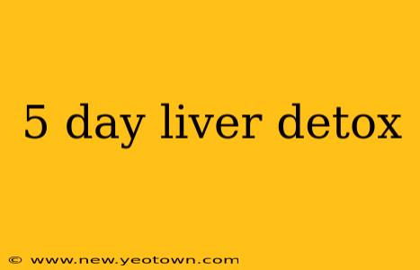 5 day liver detox