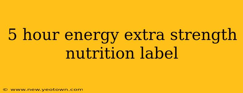 5 hour energy extra strength nutrition label