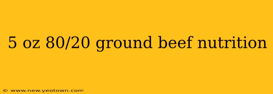 5 oz 80/20 ground beef nutrition