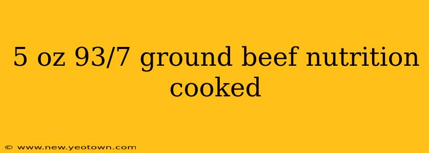 5 oz 93/7 ground beef nutrition cooked