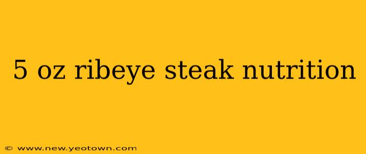 5 oz ribeye steak nutrition