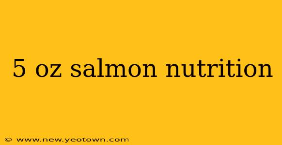 5 oz salmon nutrition