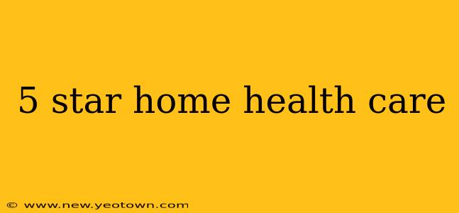 5 star home health care