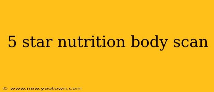 5 star nutrition body scan