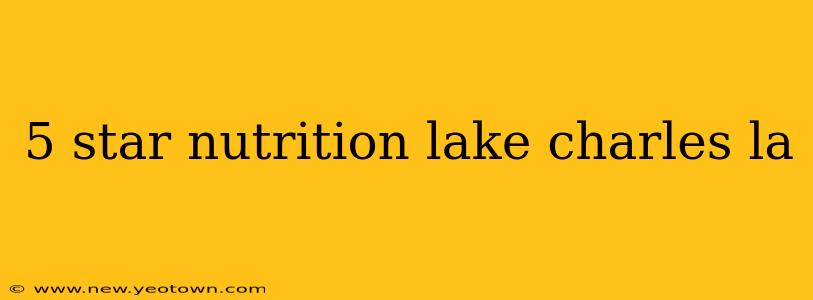 5 star nutrition lake charles la