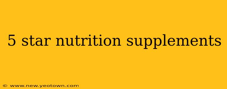 5 star nutrition supplements