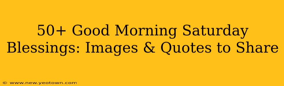 50+ Good Morning Saturday Blessings: Images & Quotes to Share