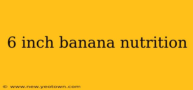 6 inch banana nutrition
