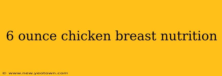 6 ounce chicken breast nutrition