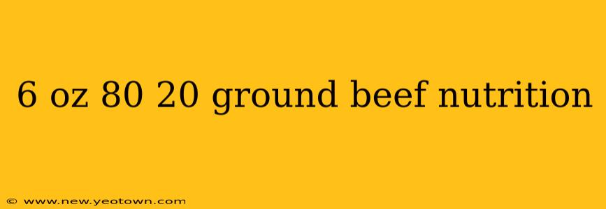 6 oz 80 20 ground beef nutrition