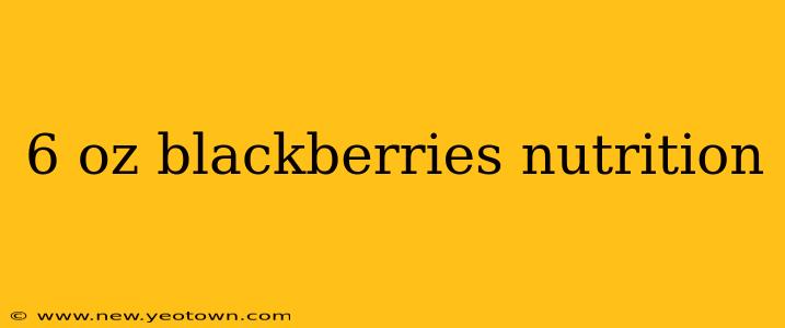 6 oz blackberries nutrition