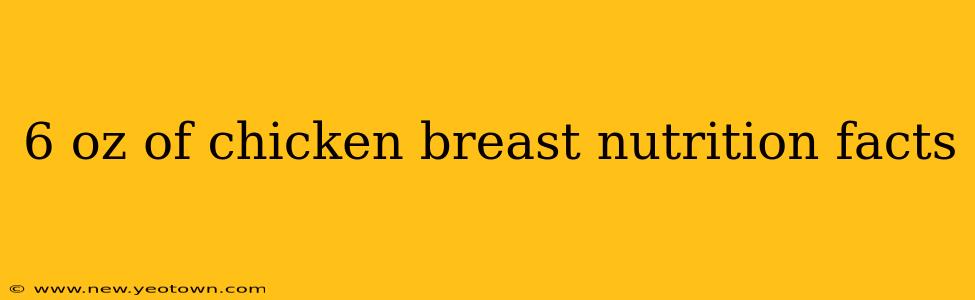 6 oz of chicken breast nutrition facts