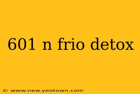 601 n frio detox