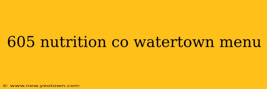 605 nutrition co watertown menu