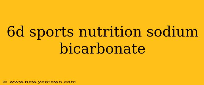 6d sports nutrition sodium bicarbonate
