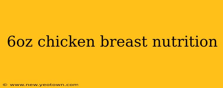 6oz chicken breast nutrition