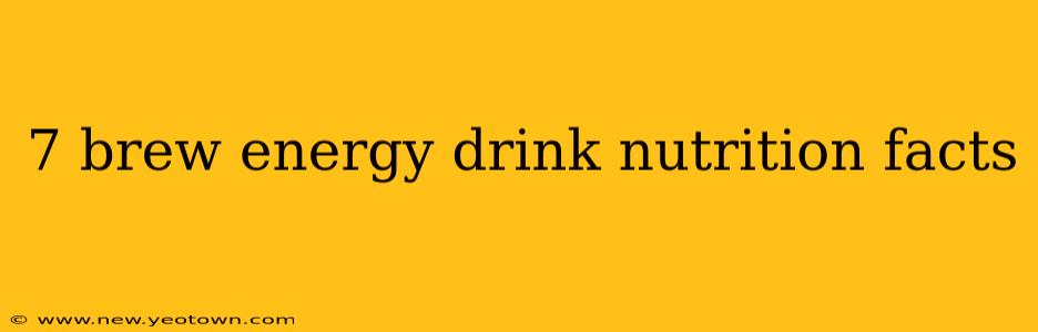 7 brew energy drink nutrition facts