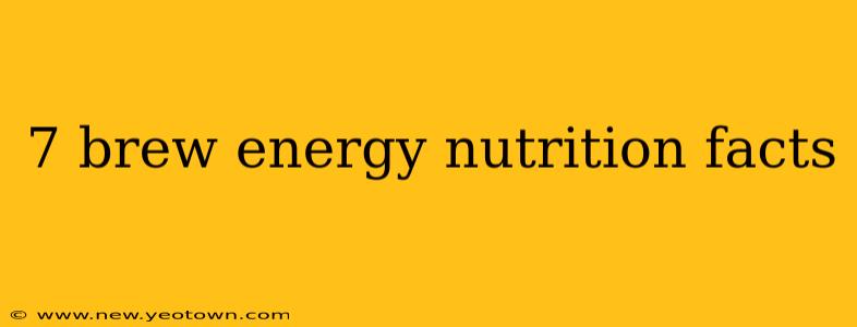 7 brew energy nutrition facts