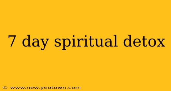 7 day spiritual detox