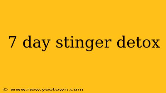 7 day stinger detox