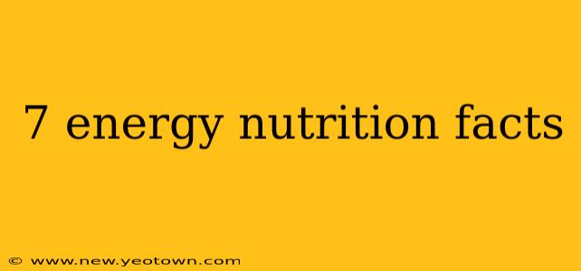 7 energy nutrition facts