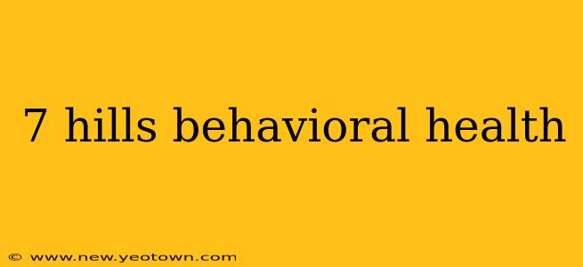 7 hills behavioral health