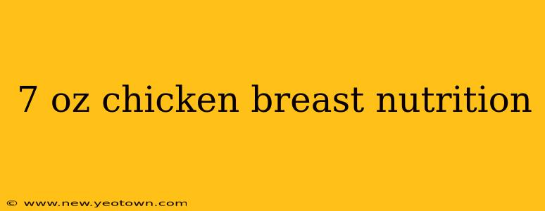 7 oz chicken breast nutrition