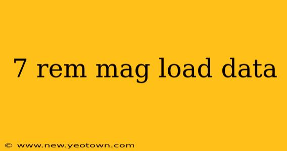 7 rem mag load data