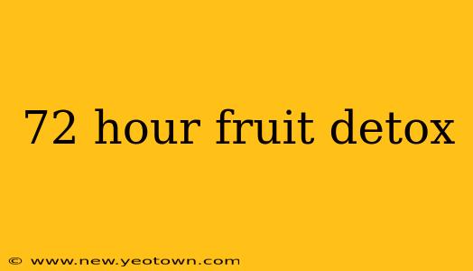 72 hour fruit detox