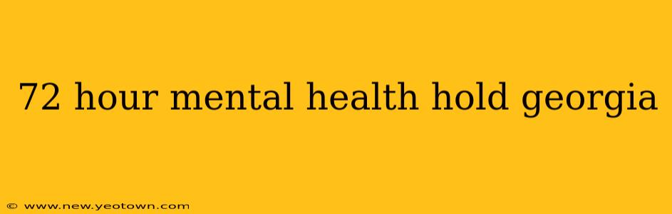 72 hour mental health hold georgia