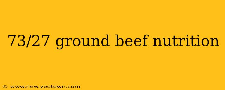 73/27 ground beef nutrition